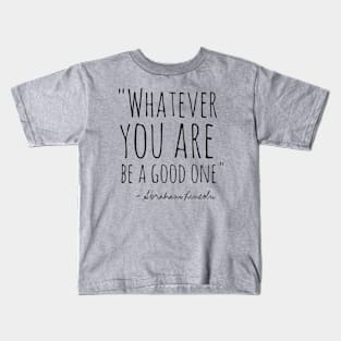 Whatever You Are Kids T-Shirt